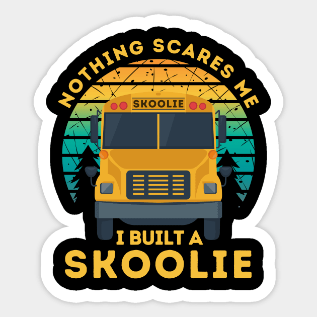 Nothing Scares Me I Built a Skoolie Sticker by Teewyld